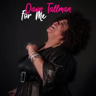 For Me by Dawn Tallman