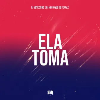 Ela Toma by Mc Vetezinho