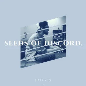 Seeds of Discord. by Matt Van