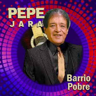 Barrio Pobre by Pepe Jara