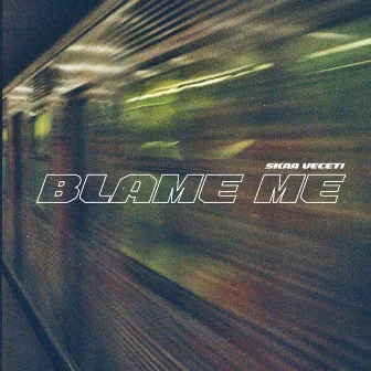 Blame Me by Skaa Veceti