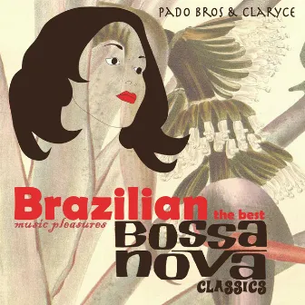 BRAZILIAN MUSIC PLEASURES The Best Bossa Nova Classics by Pado Bros and Claryce