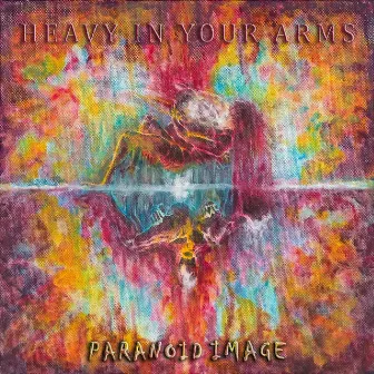 Heavy In Your Arms by Paranoid Image