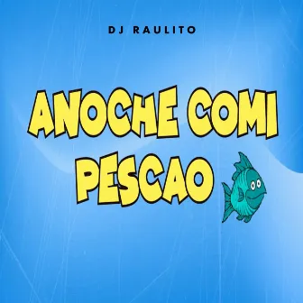 Anoche Comi Pescao by Dj Raulito