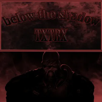 Below the Shadow by TXTRX