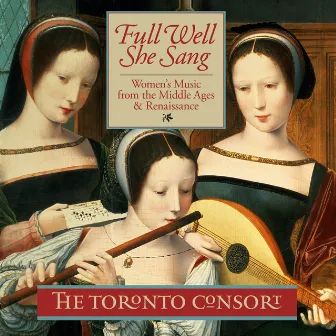 Full Well She Sang by The Toronto Consort