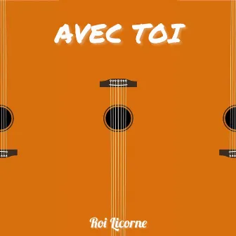 Avec toi by Roi Licorne