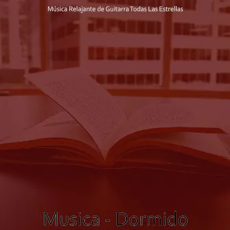 Musica - Dormido by Musica Relajante de Guitarra Todas Las Estrellas