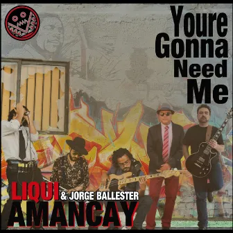 You're gonna need me by Liqui Amancay