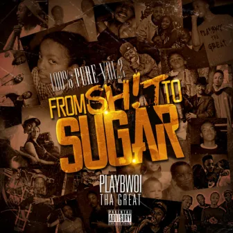 From Sh!t to Sugar by Playbwoi Tha Great