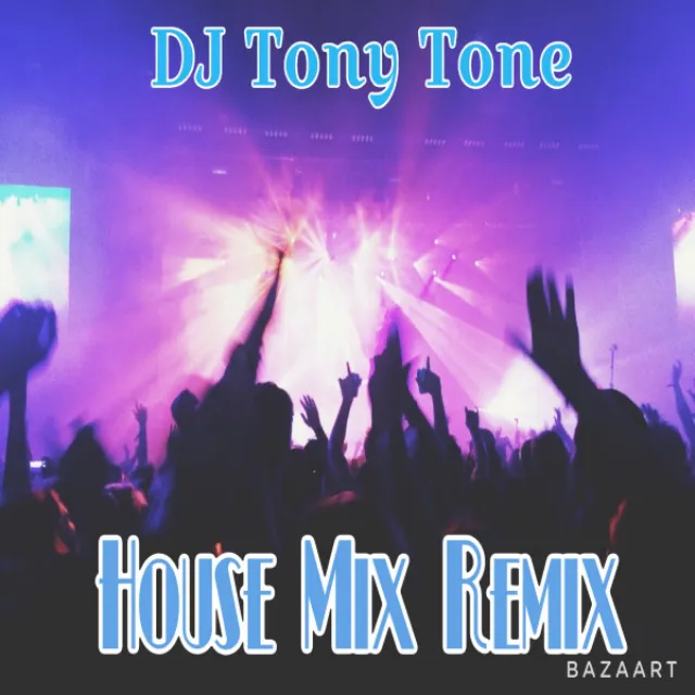 House Mix - DJ Tony Tone Remix