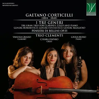 Corticelli: I tre generi, Tre gran trio for Clarinet, Cello and Piano - Pensieri di Bellini Op. 55 by Chiara D'Aparo