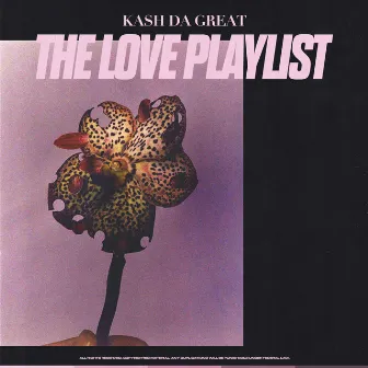 The Love Playlist by Kash Da Great