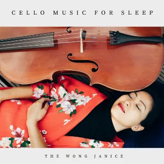 Cello Music for Sleep by The Wong Janice