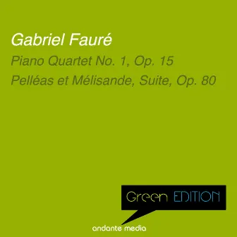 Green Edition - Fauré: Piano Quartet No. 1, Op. 15 & Pelléas et Mélisande, Suite, Op. 80 by Jacqueline Eymar