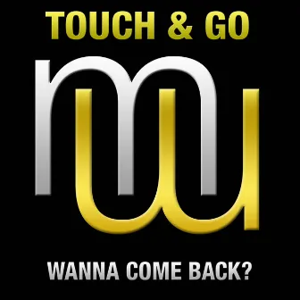 Wanna Come Back by Touch & Go