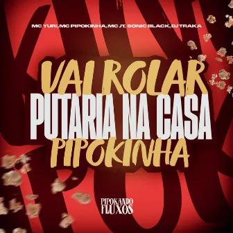 Vai Rola Putaria na Casa da Pipokinha by DJ TRAKA