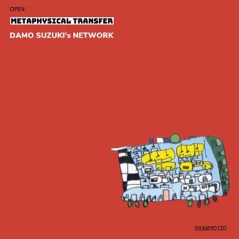 Metaphysical Transfer: OPEN by Damo Suzuki's Network