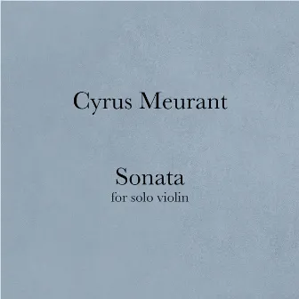 Cyrus Meurant: Sonata for Solo Violin by Cyrus Meurant