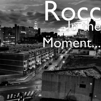 In the Moment... by Rocc