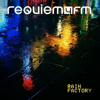 Rain Factory by Requiem4FM