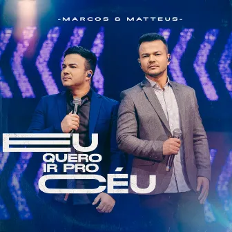 Eu Quero Ir pro Céu by Marcos e Matteus