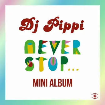 Never Stop... by DJ Pippi