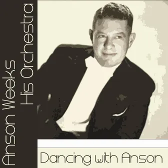 Dancing with Anson by Anson Weeks & His Orchestra