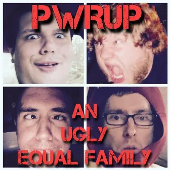 An Ugly Equal Family by PWRUP