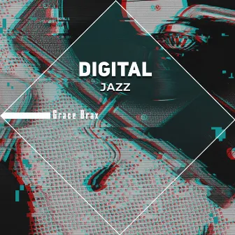 Digital Jazz by Grace Brax