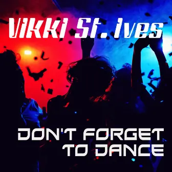 Don't Forget to Dance by Vikki St. Ives