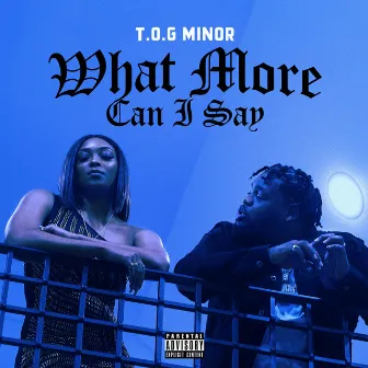 What More Can I Say by T.O.G. Minor