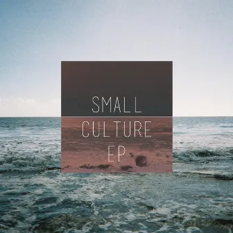 Small Culture - EP by Small Culture