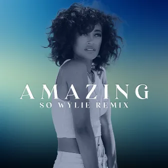 Amazing (So Wylie Remix) by So Wylie