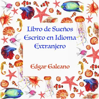 Libro de Sueños Escrito en Idioma Extranjero by Edgar Galeano