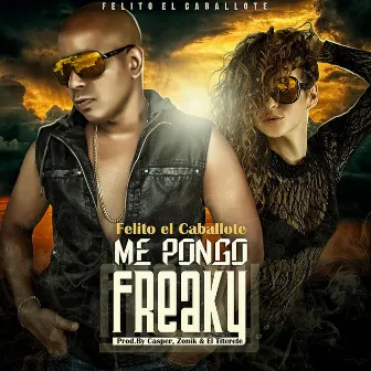 Me Pongo Freaky by Felito ' El Caballote'