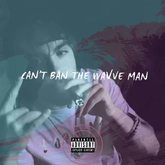 Can't Ban the WaVveMan by WaVvy Mase