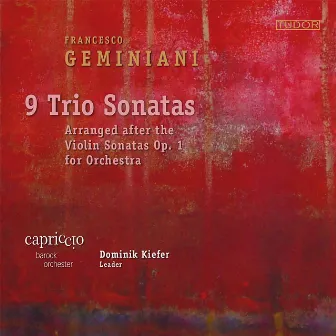 Francesco Geminiani: 9 Trio Sonatas - Arranged after the Violin Sonatas Op. 1 for Orchestra | Capriccio Barockorchester. Dominik Kiefer by Capriccio Barockorchester