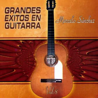 Grandes Exitos en Guitarra, Vol. 8 by Marcelo Sanchez