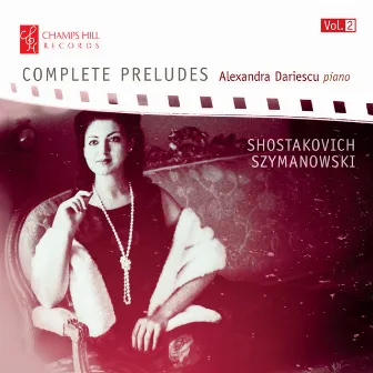 Shostakovich & Szymanowski: Complete Preludes, Vol. 2 by Alexandra Dariescu