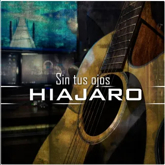 Sin tus ojos (Acústica) by Hiajaro