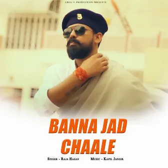 Banna Jad Chaale by Raja Hasan