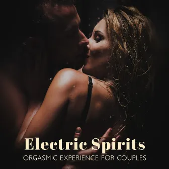 Electric Spirits: Spark Your Sensuality with Sexiest Guitar Music, Orgasmic Experience for Couples, Love Making Manifestation by Sensualice