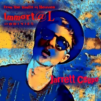 From the Vaulst of Heaven, Immortal Oddities by Jarrett Csupo