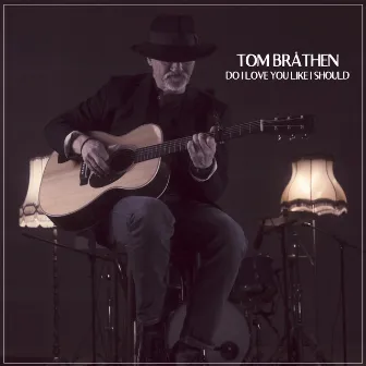 Do I Love You Like I Should by Tom Bråthen