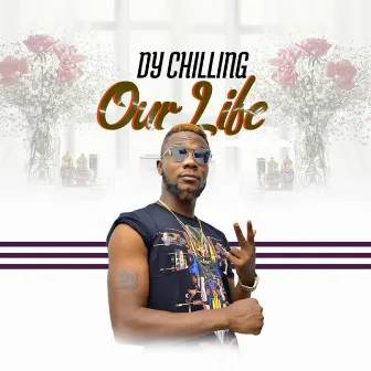 OUR Life by Dy Chilling