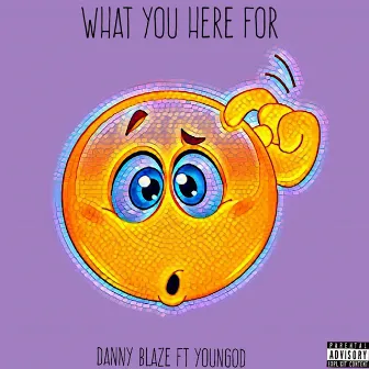 What You Here For by YounGod