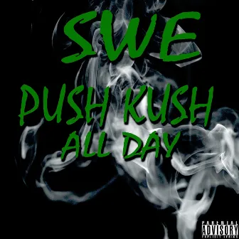 Push Kush All Day by Swé