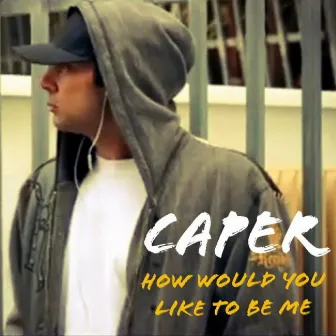 How Would You Like To Be Me (Radio Edit) by Caper