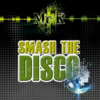 Smash The Disco by MR.K